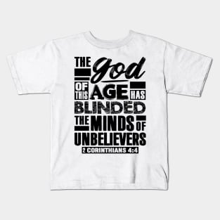2 Corinthians 4:4 The god Of This Age Has Blinded The Minds Of Unbelievers Kids T-Shirt
